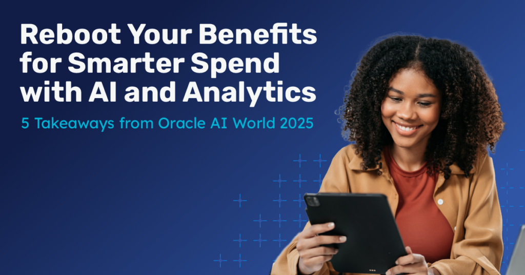 Reboot Your Benefits for Smarter Spend with AI and Analytics: 5 Takeaways from Oracle AI World 2025
