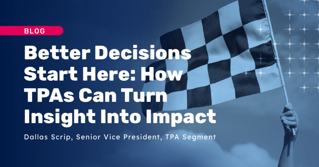 Better Decisions Start Here: How TPAs Can Turn Insight Into Impact