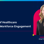 The Future of Healthcare Depends on Workforce Engagement